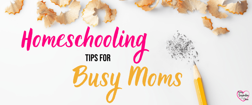 Homeschooling Tips For Busy Moms